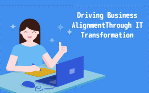 Driving Business AlignmentThrough IT Transformation